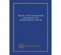 Report on the foreign trade and commerce of Newfoundland, 1905-06