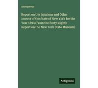 Report on the Injurious and Other Insects of the State of New York for the Year 1894 (From the Forty-eighth Report on the New York State Museum)