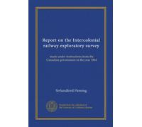 Report on the Intercolonial railway exploratory survey: made under instructions from the Canadian government in the year 1864