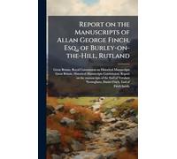 Report on the Manuscripts of Allan George Finch, Esq., of Burley-on-the-Hill, Rutland