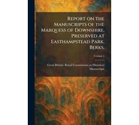 Report on the Manuscripts of the Marquess of Downshire, Preserved at Easthampstead Park, Berks.