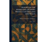 Report on the Marketing of Dairy Produce in England and Wales: Part I.â " Cheese