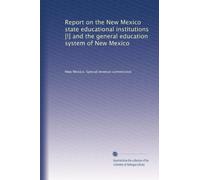 Report on the New Mexico state educational institutions [!] and the general education system of New Mexico