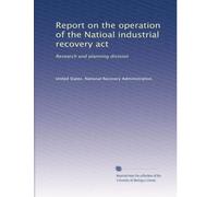 Report on the operation of the Natioal industrial recovery act: Research and planning division