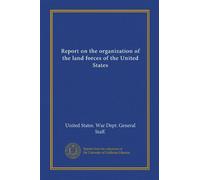 Report on the organization of the land forces of the United States