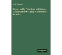 Report on the Phoenician and Roman Antiquities in the Group of the Islands of Malta