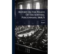 Report On The Police Of The Sonthal Pergunnahs, 1868,71