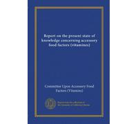 Report on the present state of knowledge concerning accessory food factors (vitamines)