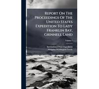 Report On The Proceedings Of The United States Expedition To Lady Franklin Bay, Grinnell Land