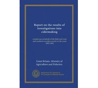 Report on the results of investigations into cidermaking: carried out on behalf of the Bath and west and southern counties society in the years 1893-1902