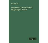 Report on the Settlement of the Shahjehanpore District