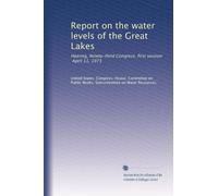 Report on the water levels of the Great Lakes: Hearing, Ninety-third Congress, first session, April 11, 1973