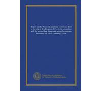 Report on the Women's auxiliary conference held in the city of Washington, U. S. A., in connection with the second Pan American scientific congress December 28, 1915--January 7, 1916