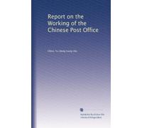 Report on the Working of the Chinese Post Office: Volume 2