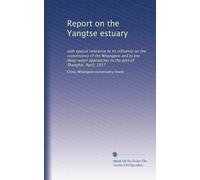 Report on the Yangtse estuary: with special reference to its influence on the conservancy of the Whangpoo and to the deep-water approaches to the port of Shanghai. April, 1917