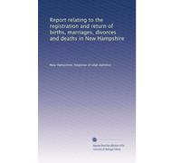 Report relating to the registration and return of births, marriages, divorces and deaths in New Hampshire: Volume 9
