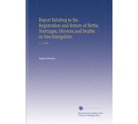 Report Relating to the Registration and Return of Births, Marriages, Divorces and Deaths in New Hampshire.: V. 13 1892
