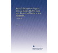 Report Relating to the Registration and Return of Births, Marriages, Divorces and Deaths in New Hampshire.: V. 18 1900-1901