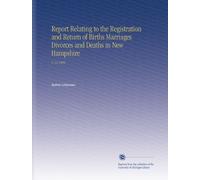 Report Relating to the Registration and Return of Births Marriages Divorces and Deaths in New Hampshire: V. 14 1893