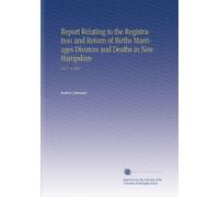 Report Relating to the Registration and Return of Births Marriages Divorces and Deaths in New Hampshire: N.S. V. 9 1891