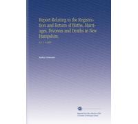 Report Relating to the Registration and Return of Births, Marriages, Divorces and Deaths in New Hampshire.: N.S. V. 6 1888