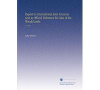 Report to International Joint Commission to Official Reference Re Lake of the Woods Levels: V. 1 1916