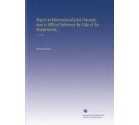 Report to International Joint Commission to Official Reference Re Lake of the Woods Levels: V. 2 1916
