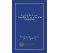 Report to the Attorney General on the law of pre-trial interrogation