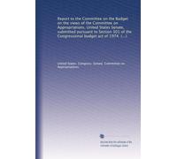 Report to the Committee on the Budget on the views of the Committee on Appropriations, United States Senate, submitted pursuant to Section 301 of the ... proposed for fiscal year 1976, March 15, 1975