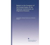 Report to the Congress of the United States of the National Commission on Digestive Diseases: Volume 4
