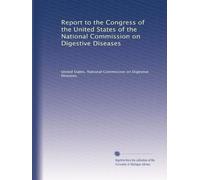 Report to the Congress of the United States of the National Commission on Digestive Diseases: Volume 2