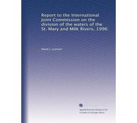 Report to the International Joint Commission on the division of the waters of the St. Mary and Milk Rivers, 1996: Volume 1