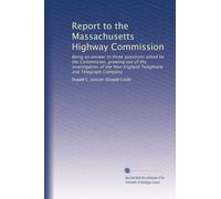 Report to the Massachusetts Highway Commission: Being an answer to three questions asked by the Commission, growing out of the investigation of the New England Telephone and Telegraph Company