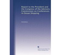 Report to the President and the Congress of the Advisory Commission on Conferences in Ocean Shipping