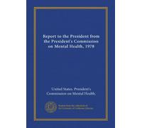 Report to the President from the President's Commission on Mental Health, 1978 (Vol-1)
