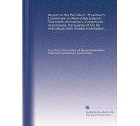 Report to the President : President's Committee on Mental Retardation Twentieth Anniversary Symposium : maximizing the quality of life for individuals ... and other developmental disabilities