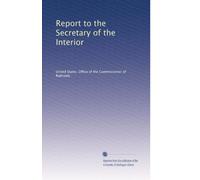 Report to the Secretary of the Interior: Volume 1