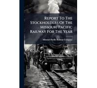 Report To The Stockholders Of The Missouri Pacific Railway For The Year