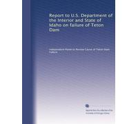 Report to U.S. Department of the Interior and State of Idaho on failure of Teton Dam: Volume 1