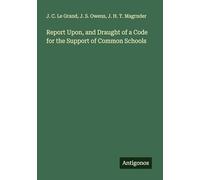 Report Upon, and Draught of a Code for the Support of Common Schools