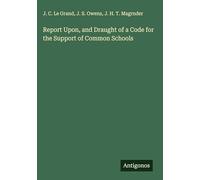 Report Upon, and Draught of a Code for the Support of Common Schools