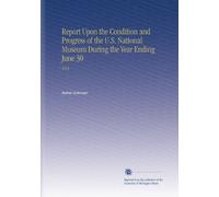 Report Upon the Condition and Progress of the U.S. National Museum During the Year Ending June 30: 1914