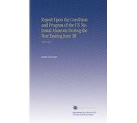 Report Upon the Condition and Progress of the US National Museum During the Year Ending June 30: 1948-1952