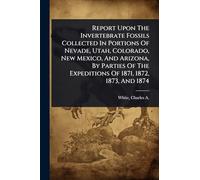 Report Upon The Invertebrate Fossils Collected In Portions Of Nevade, Utah, Colorado, New Mexico, And Arizona, By Parties Of The Expeditions Of 1871, 1872, 1873, And 1874