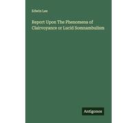 Report Upon The Phenomena of Clairvoyance or Lucid Somnambulism