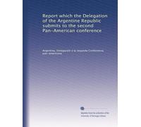 Report which the Delegation of the Argentine Republic submits to the second Pan-American conference