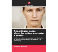 Reportagem sobre violação: mitos, contexto e fontes: Análise das notícias de violação através das teorias do enquadramento, da definição da agenda e do gatekeeping