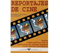 Reportajes de cine. Recetas cinematográficas para la construcción del discurso narrativo en el reportaje periodístico (Manuales Universitarios - Unibertsitateko Eskuliburuak)