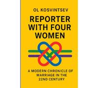 Reporter with Four Women: A Modern Chronicle of Marriage in the 22nd Century