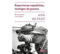 Reporteras Españolas Testigos De Guerra: De Las Pioneras A Las Actuale